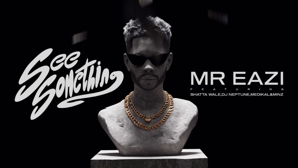 "See Something" - Mr Eazi Feat. Shatta Wale, DJ Neptune, Medikal & Minz
