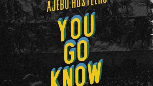 Ajebo Hustlers 'You Go Know'