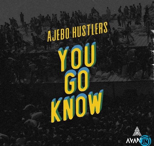 Ajebo Hustlers 'You Go Know'