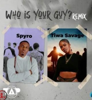 who is your guy remix Spyro ft Tiwa Savage.