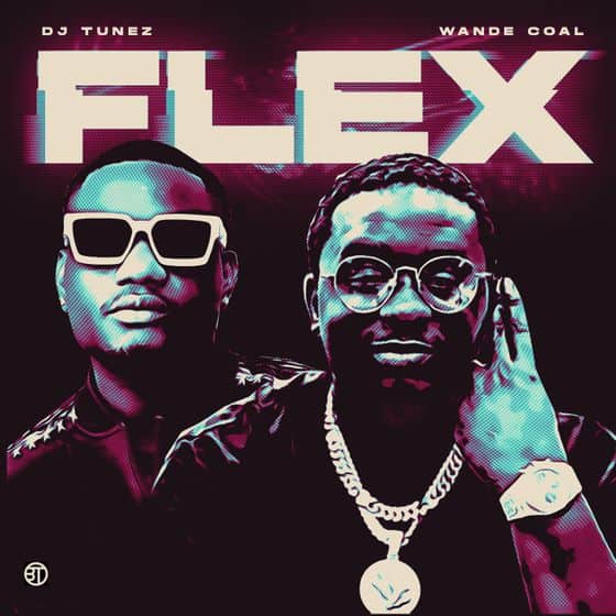 DJ Tunez & Wande Coal – FLEX (Mp3 Download)