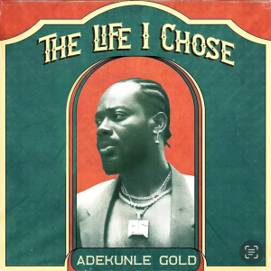 Adekunlae-Gold-The-Life-I-Chose/afrobeatsgobsl.com