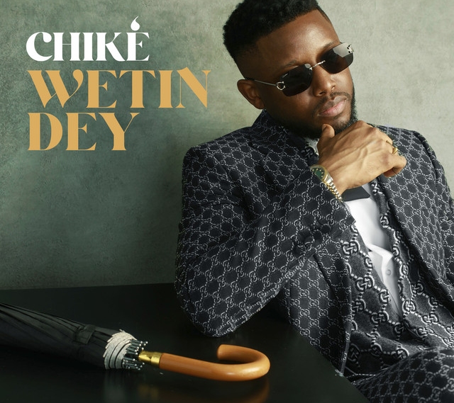chike wetin dey lyrics