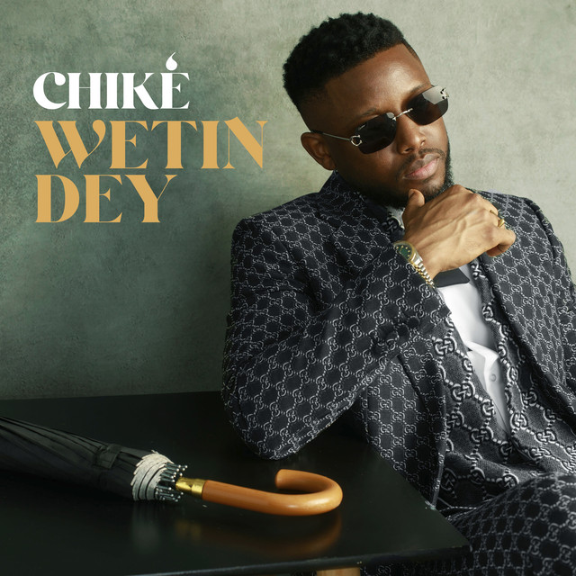 chike wetin dey lyrics