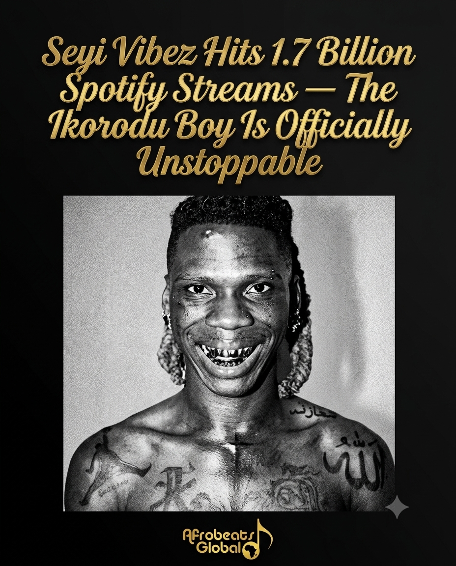 Seyi Vibez 1.7 billion Spotify streams milestone, 2026