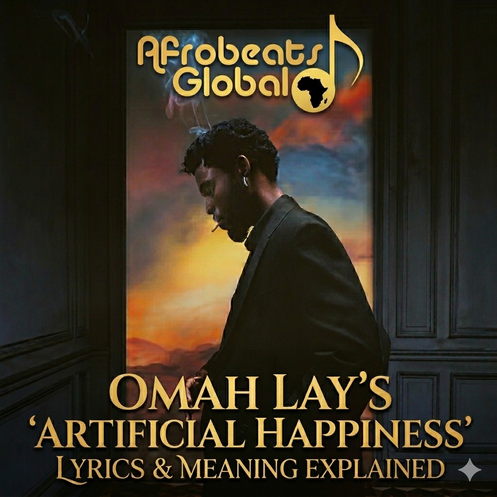 Blog cover for 'Omah Lay's 'Artificial Happiness' Lyrics & Meaning Explained' by Afrobeats Global